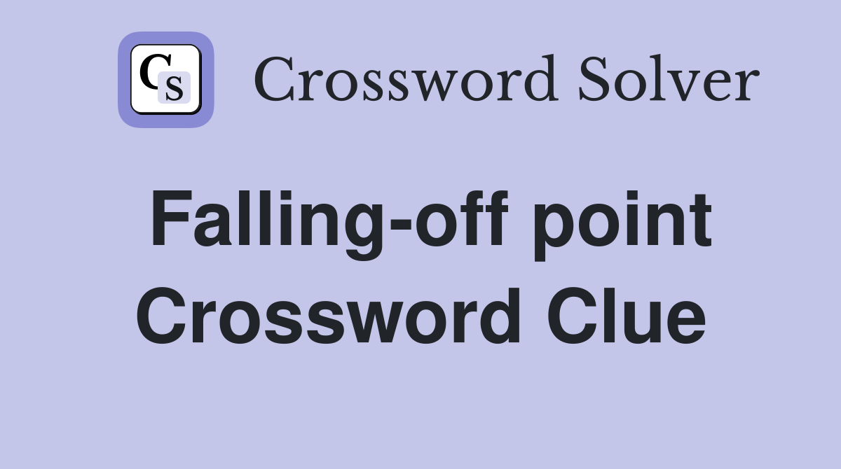 Falling-off point Crossword Clue