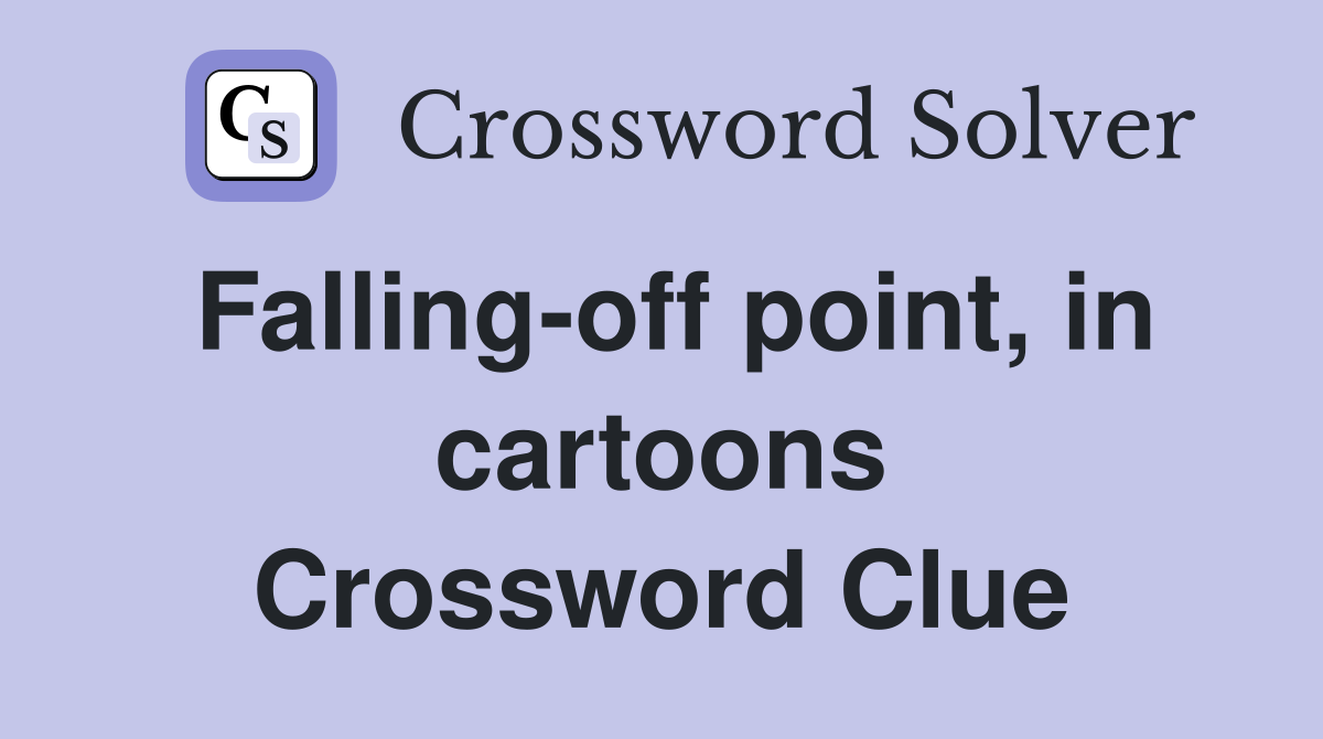 Falling-off point, in cartoons Crossword Clue