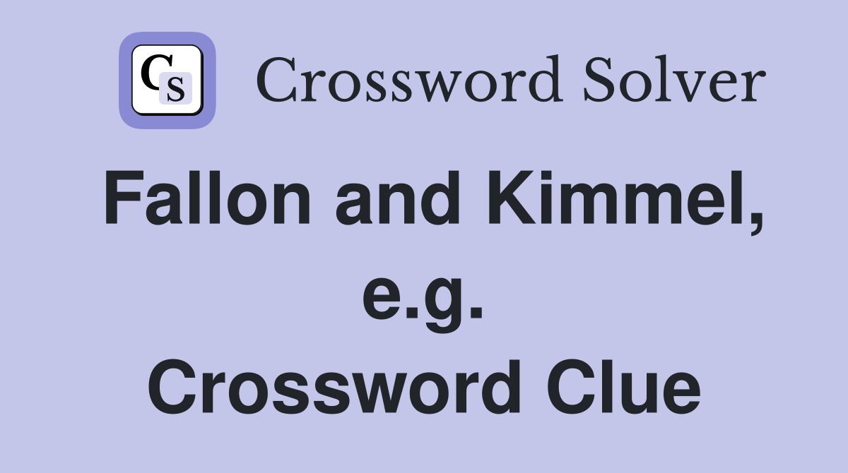 Fallon and Kimmel, e.g. Crossword Clue