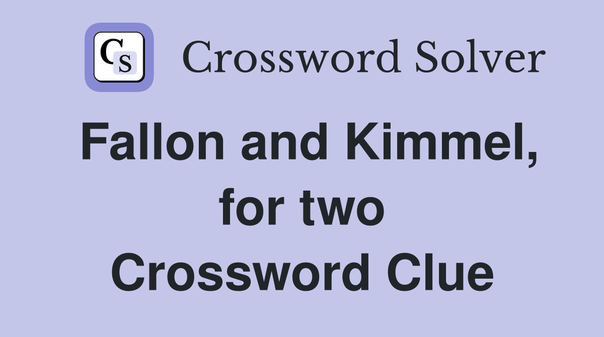 Fallon and Kimmel, for two Crossword Clue