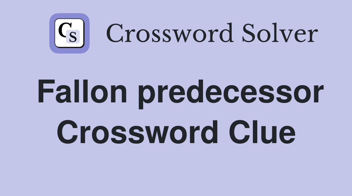 Fallon predecessor Crossword Clue