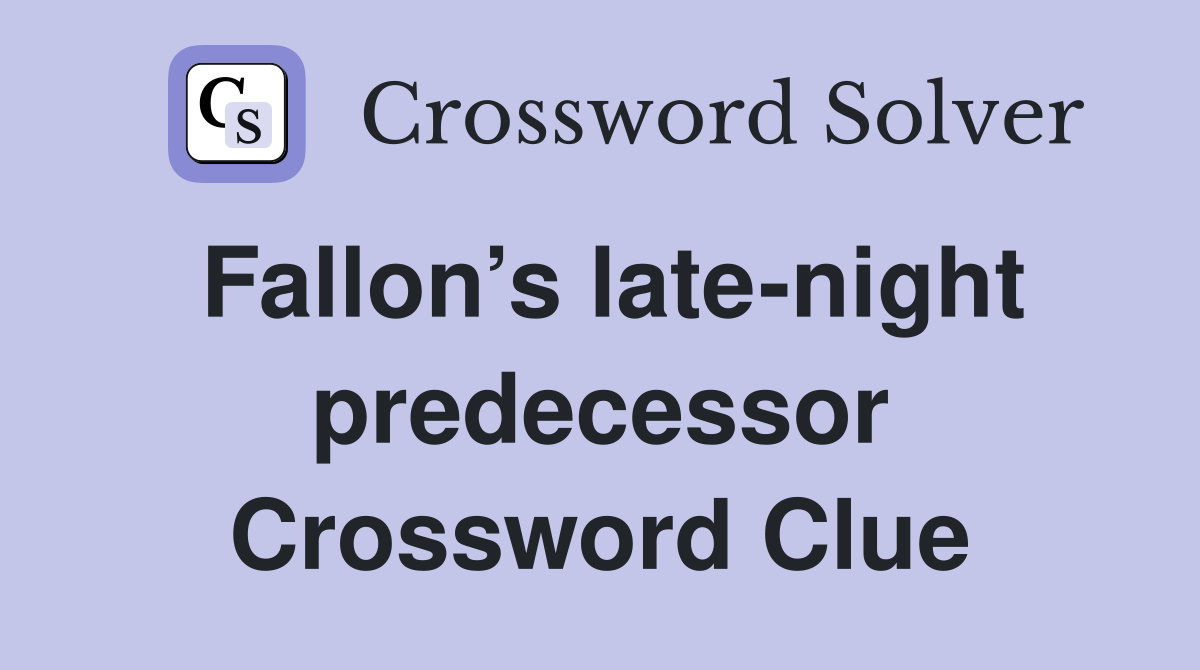Fallon’s late-night predecessor Crossword Clue