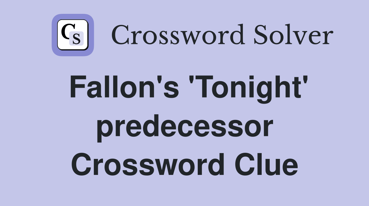 Fallon's 'Tonight' predecessor Crossword Clue