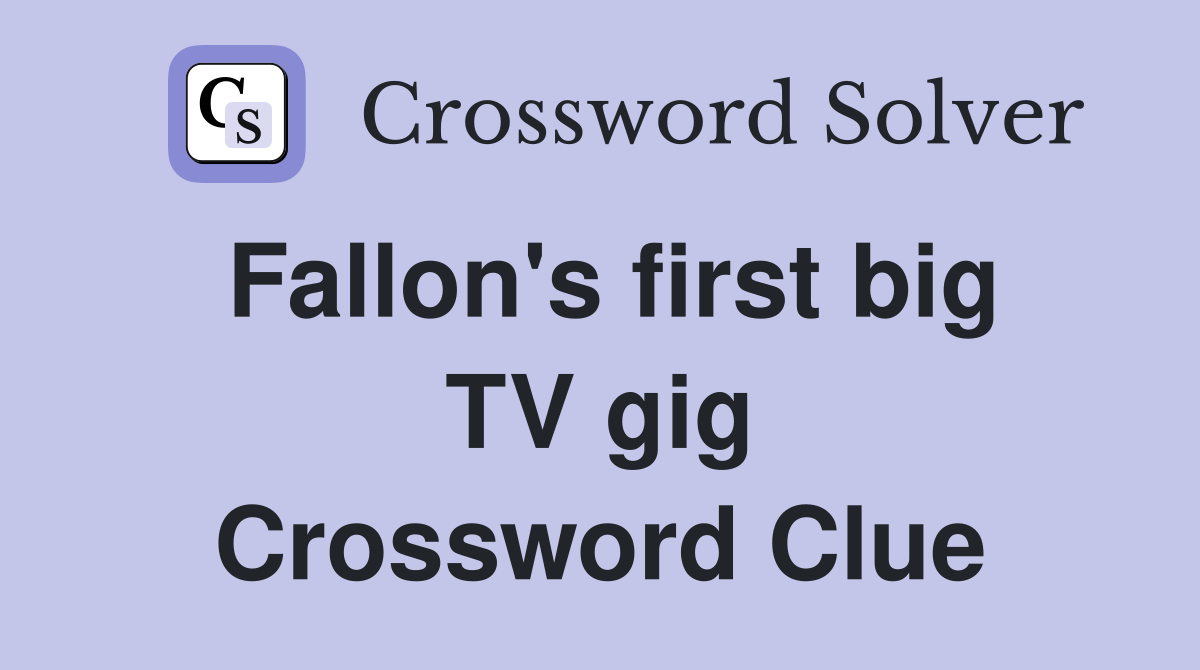 Fallon's first big TV gig Crossword Clue