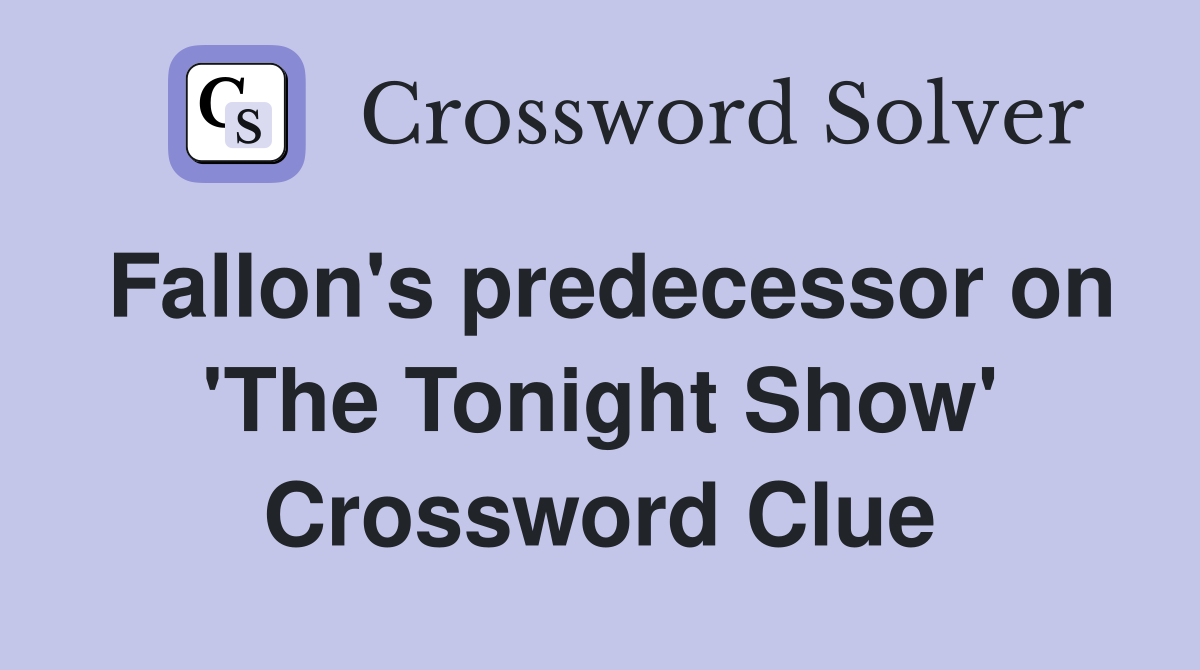 Fallon's predecessor on 'The Tonight Show' Crossword Clue