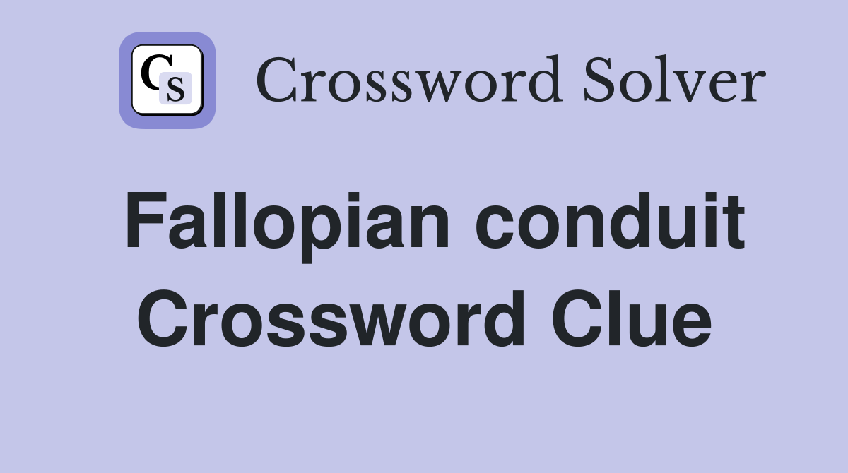 Fallopian conduit Crossword Clue