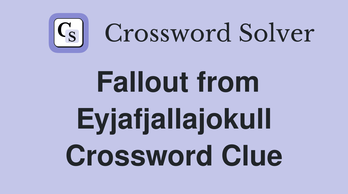 Fallout from Eyjafjallajokull Crossword Clue