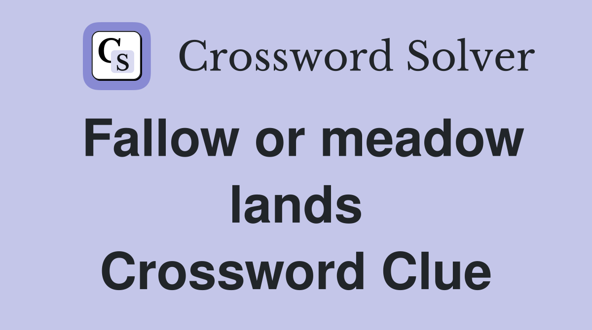 Fallow or meadow lands Crossword Clue