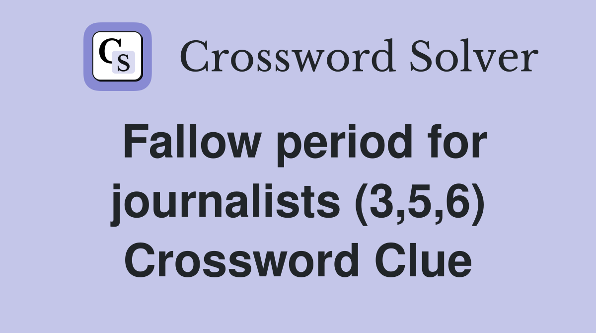 Fallow period for journalists (3,5,6) Crossword Clue