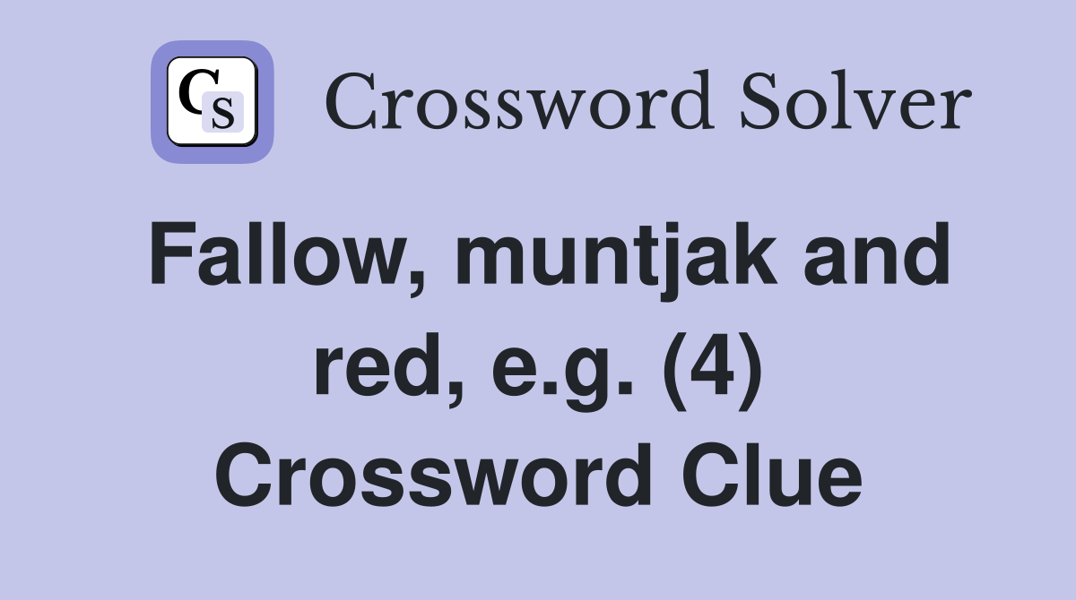 Fallow, muntjak and red, e.g. (4) Crossword Clue