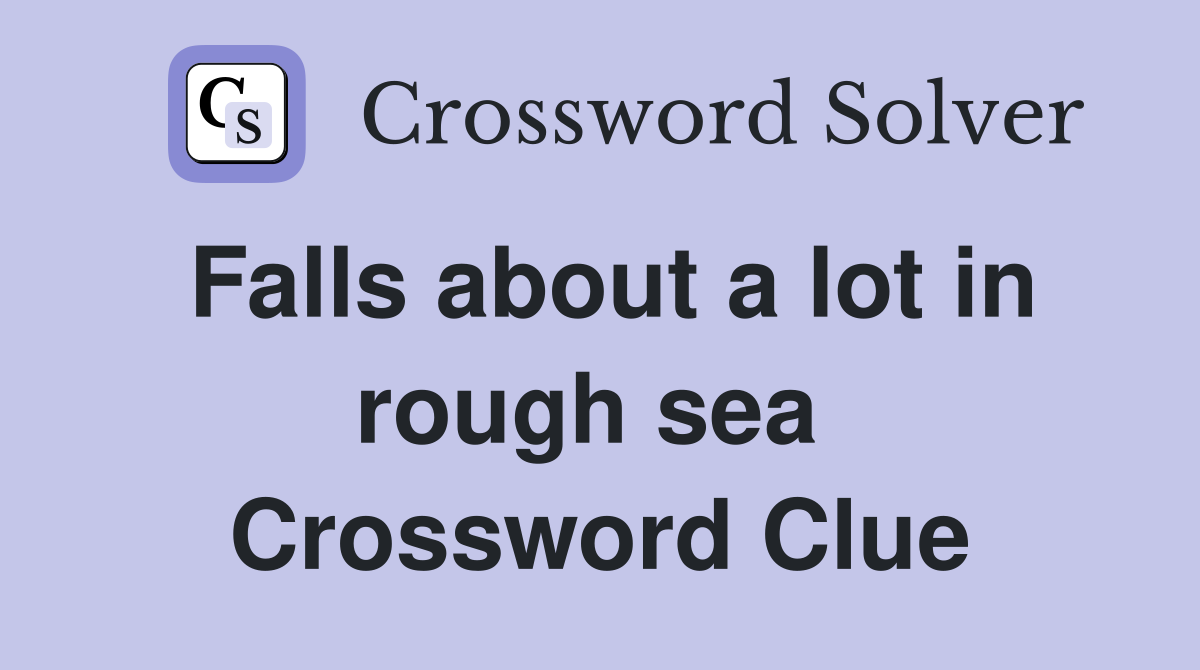 Falls about a lot in rough sea  Crossword Clue