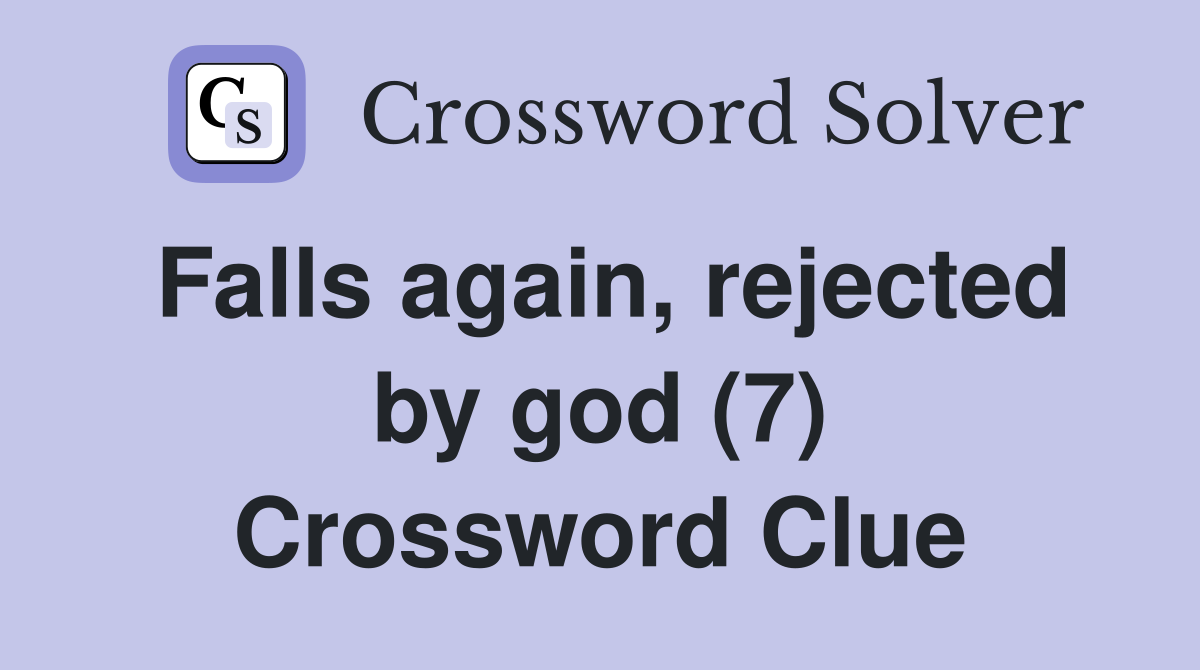 Falls again, rejected by god (7) Crossword Clue
