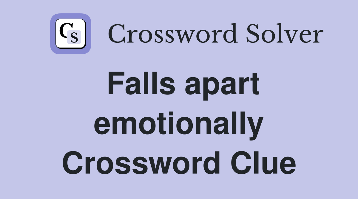 Falls apart emotionally Crossword Clue