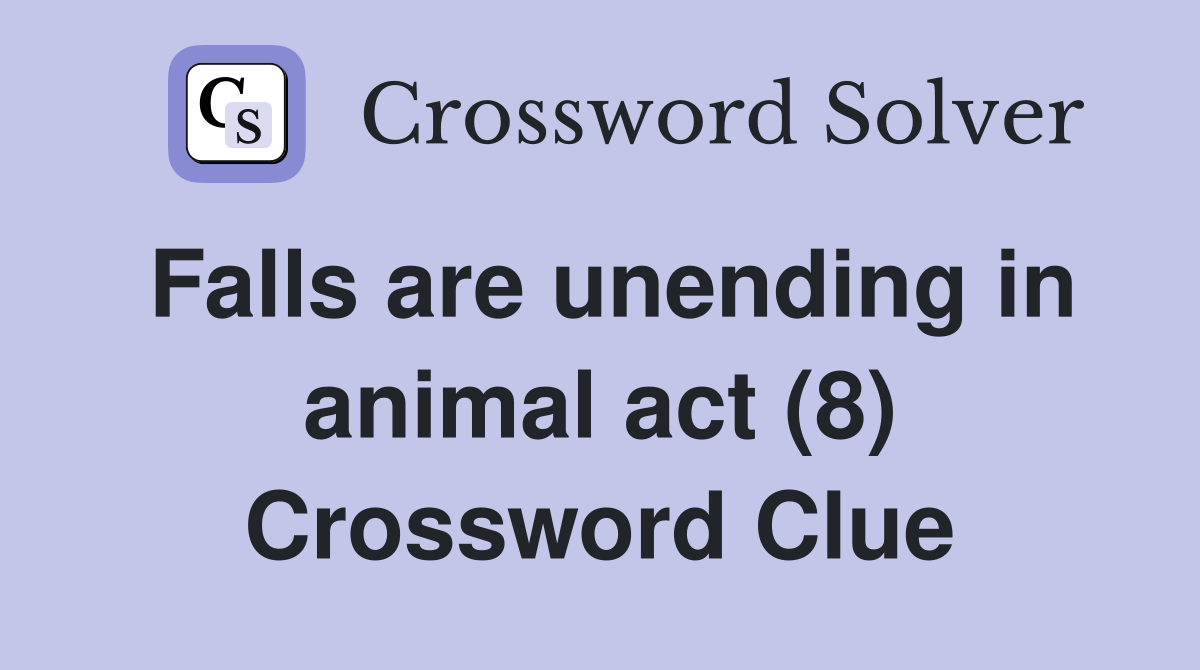 Falls are unending in animal act (8) Crossword Clue