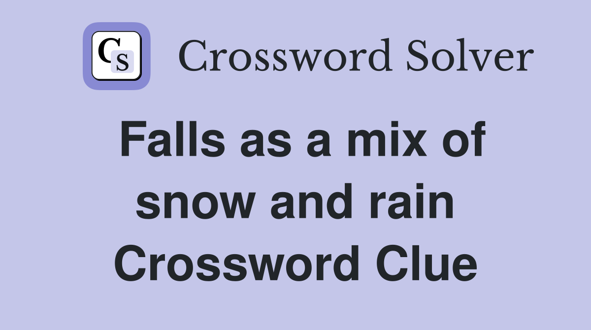 Falls as a mix of snow and rain Crossword Clue