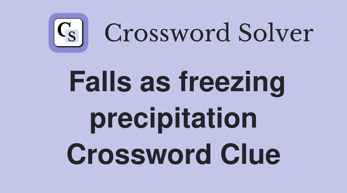 Falls as freezing precipitation Crossword Clue