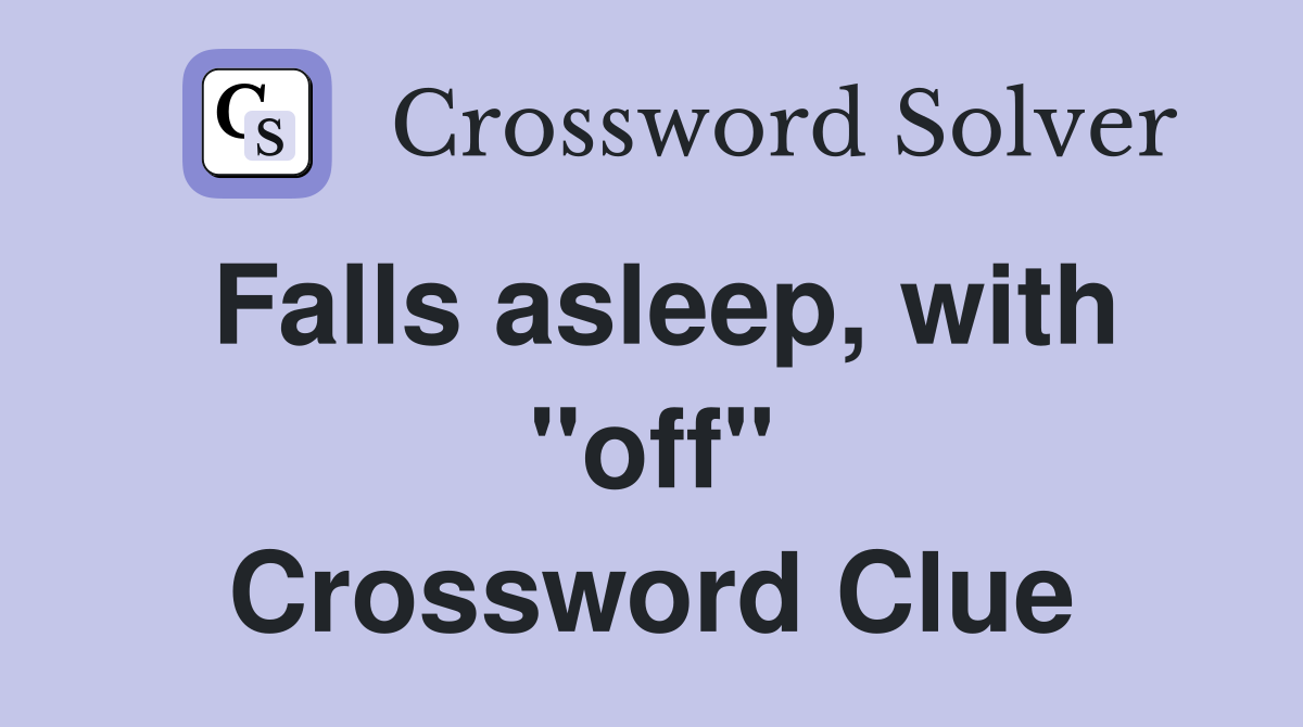 Falls asleep, with "off" Crossword Clue