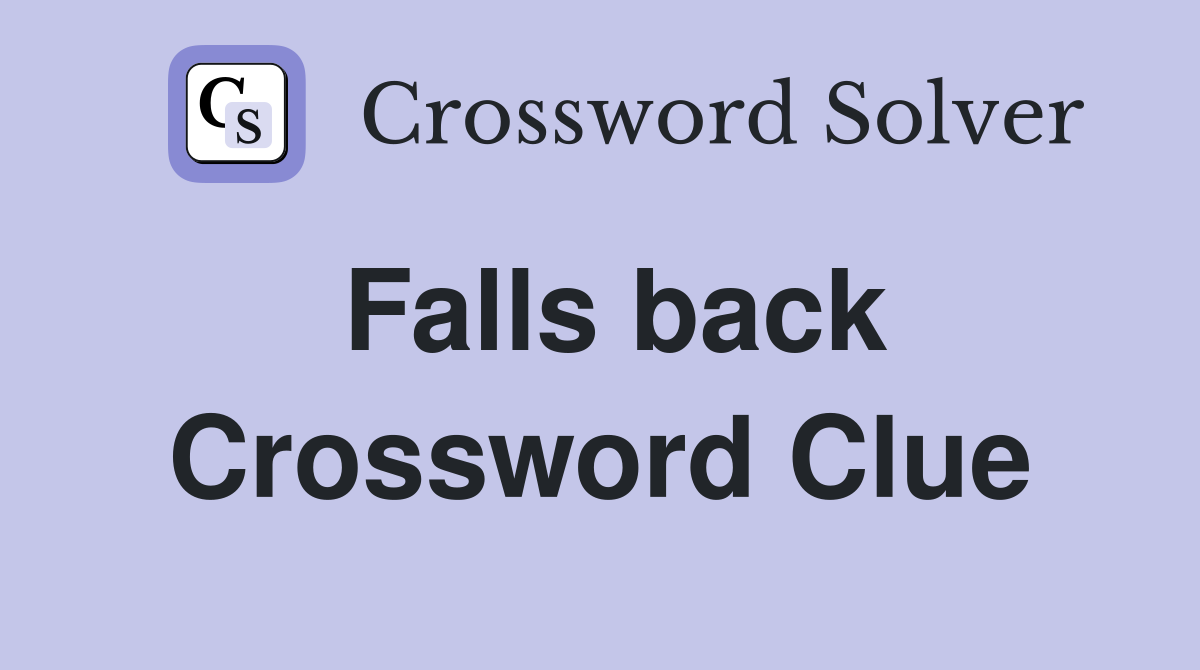 Falls back Crossword Clue Answers Crossword Solver