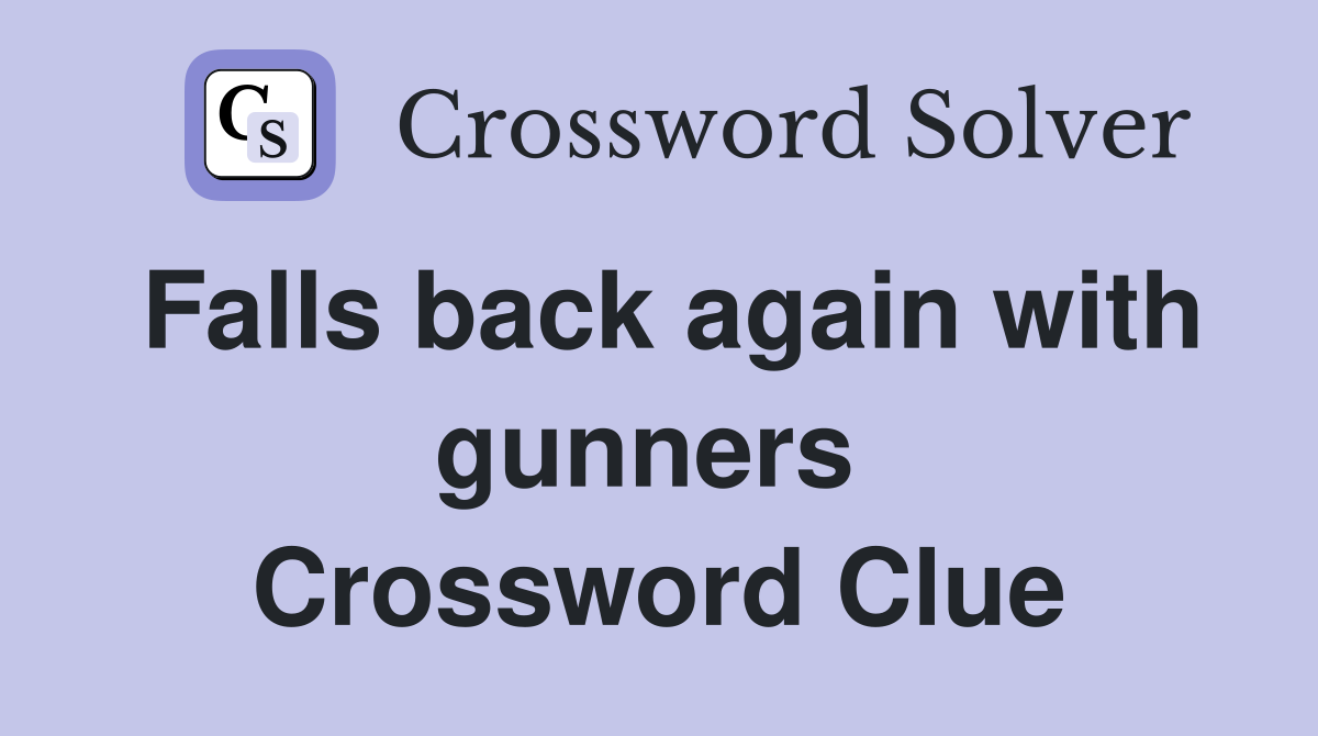 Falls back again with gunners  Crossword Clue