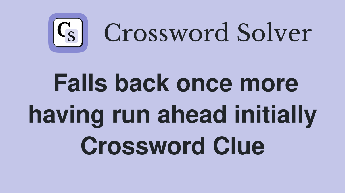 Falls back once more having run ahead initially Crossword Clue
