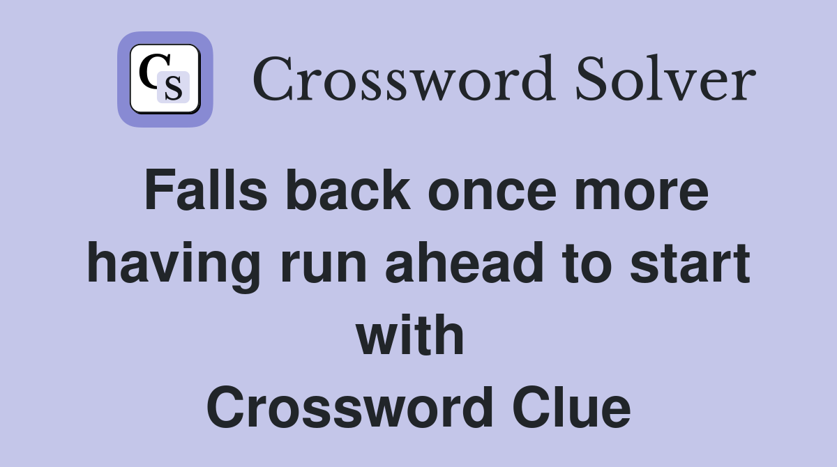 Falls back once more having run ahead to start with  Crossword Clue
