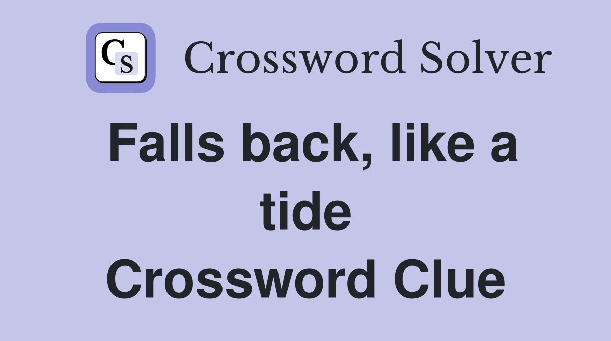 Falls back, like a tide Crossword Clue