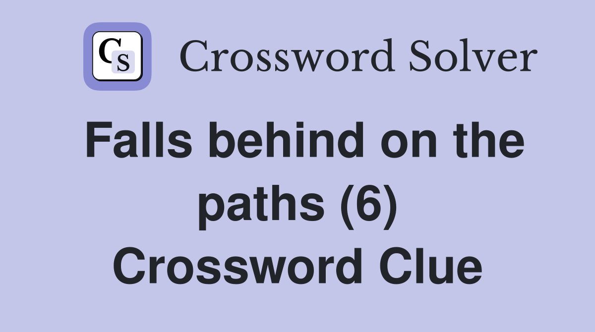 Falls behind on the paths (6) Crossword Clue