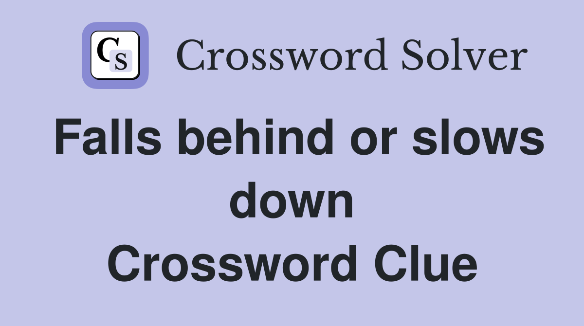 Falls behind or slows down Crossword Clue
