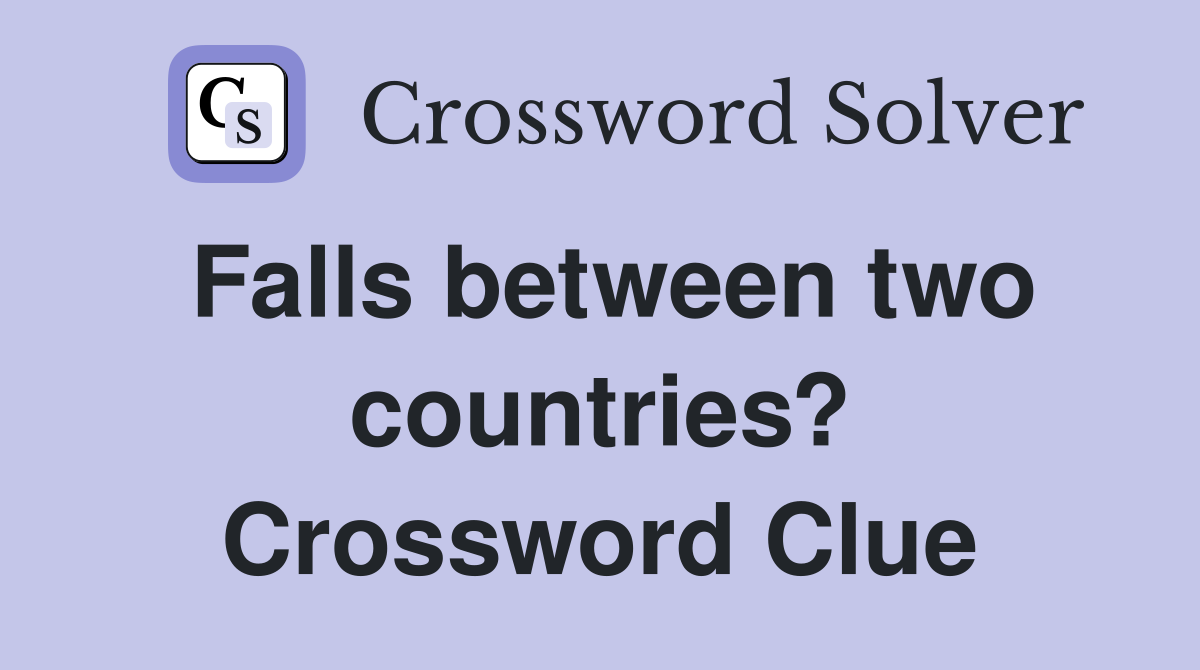 Falls between two countries? Crossword Clue