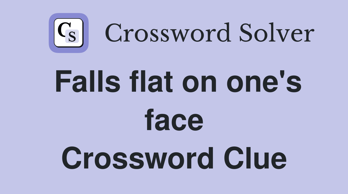 Falls flat on one's face Crossword Clue