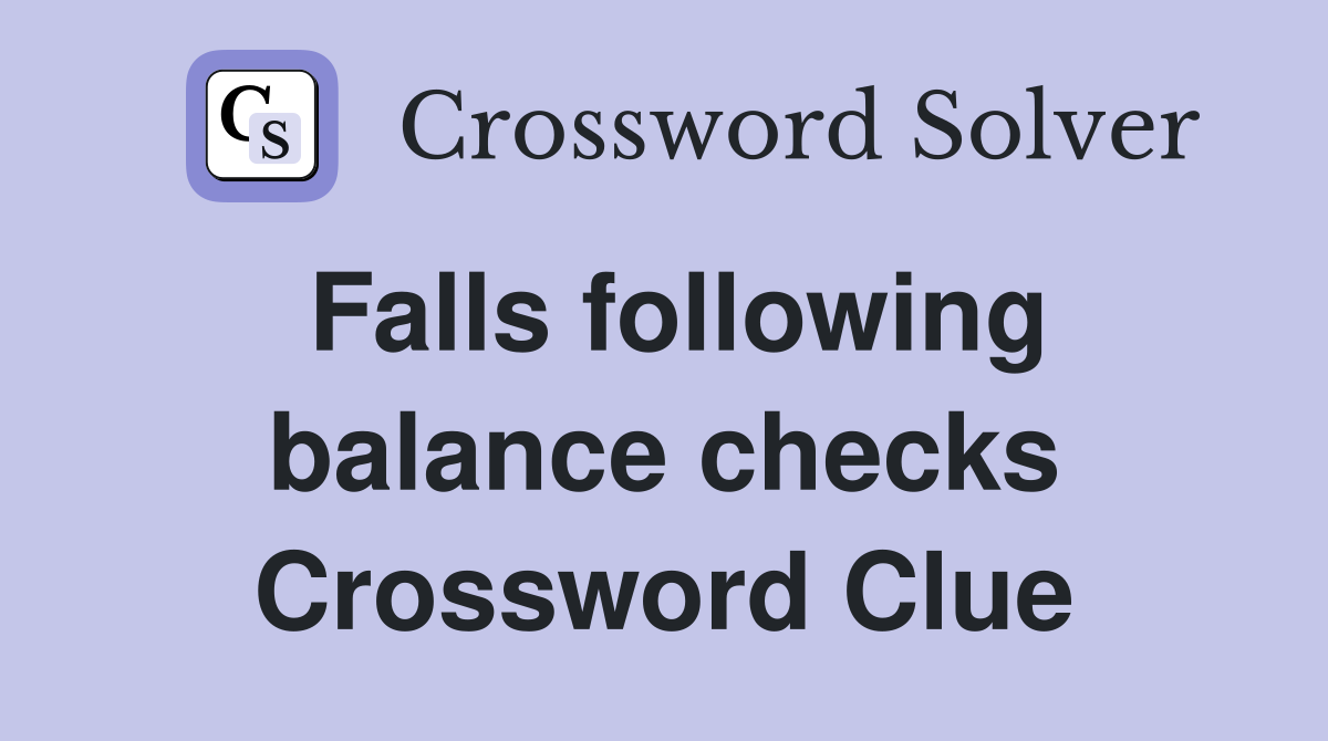 Falls following balance checks Crossword Clue