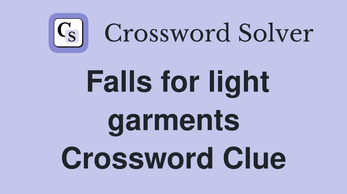 Falls for light garments Crossword Clue