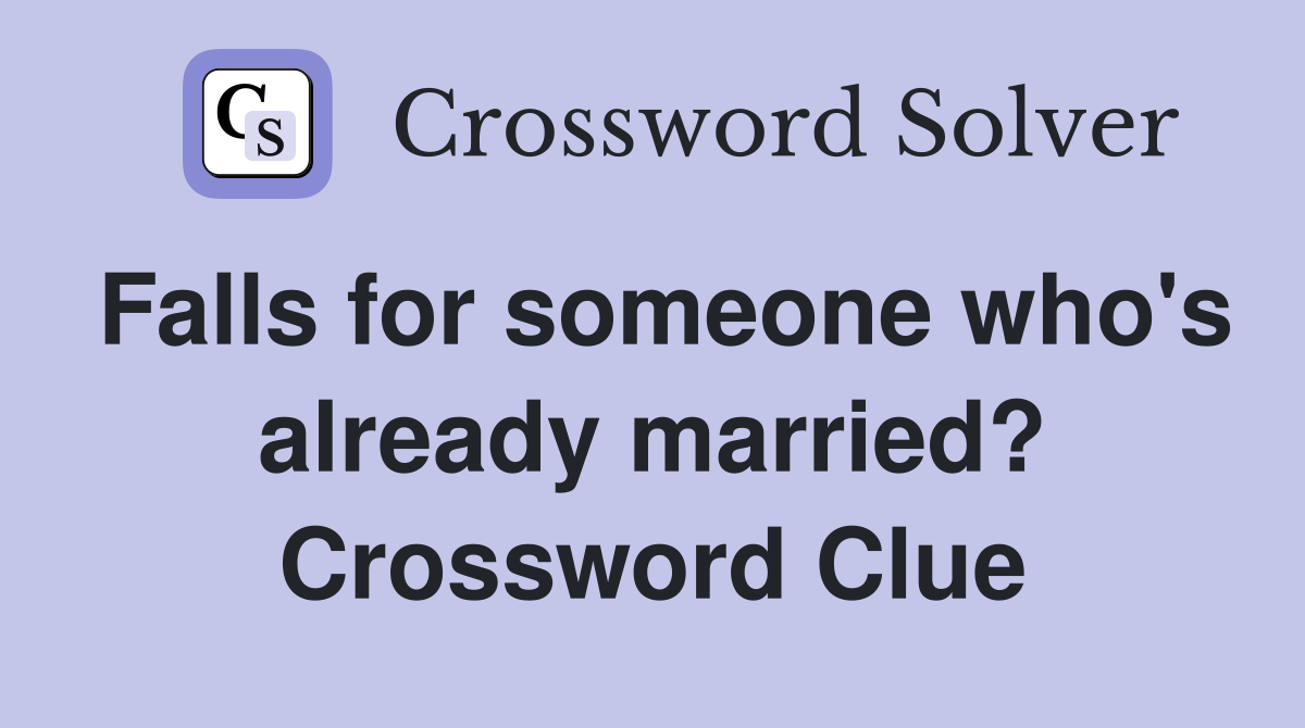 Falls for someone who's already married? Crossword Clue