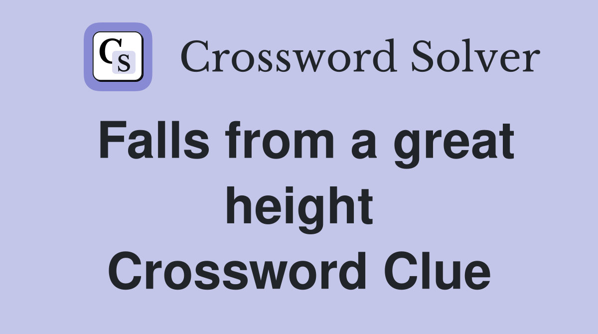 Falls from a great height Crossword Clue