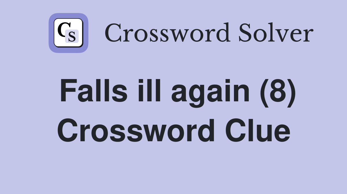 Falls ill again (8) Crossword Clue