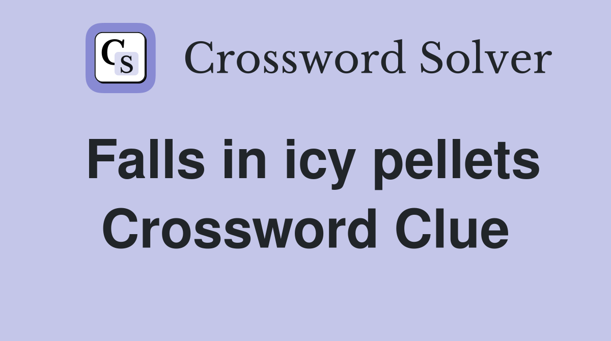 Falls in icy pellets Crossword Clue