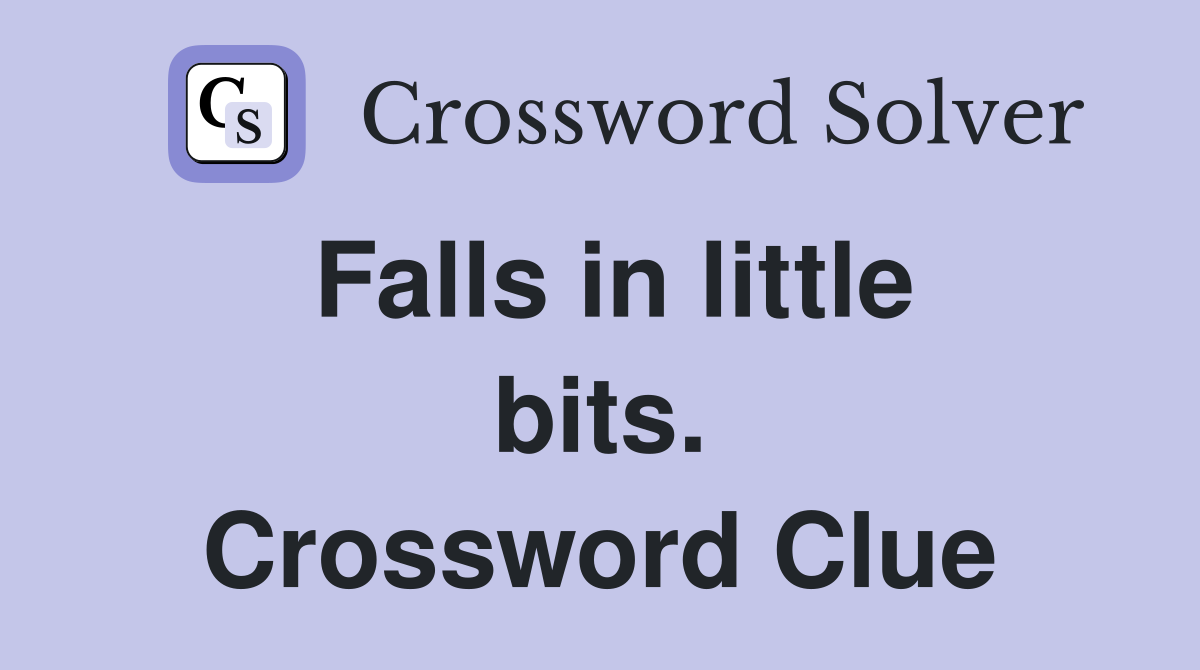 Falls in little bits. Crossword Clue