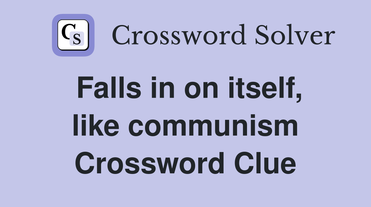 Falls in on itself, like communism Crossword Clue