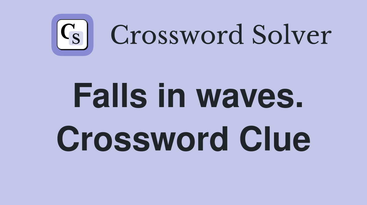 Falls in waves. Crossword Clue