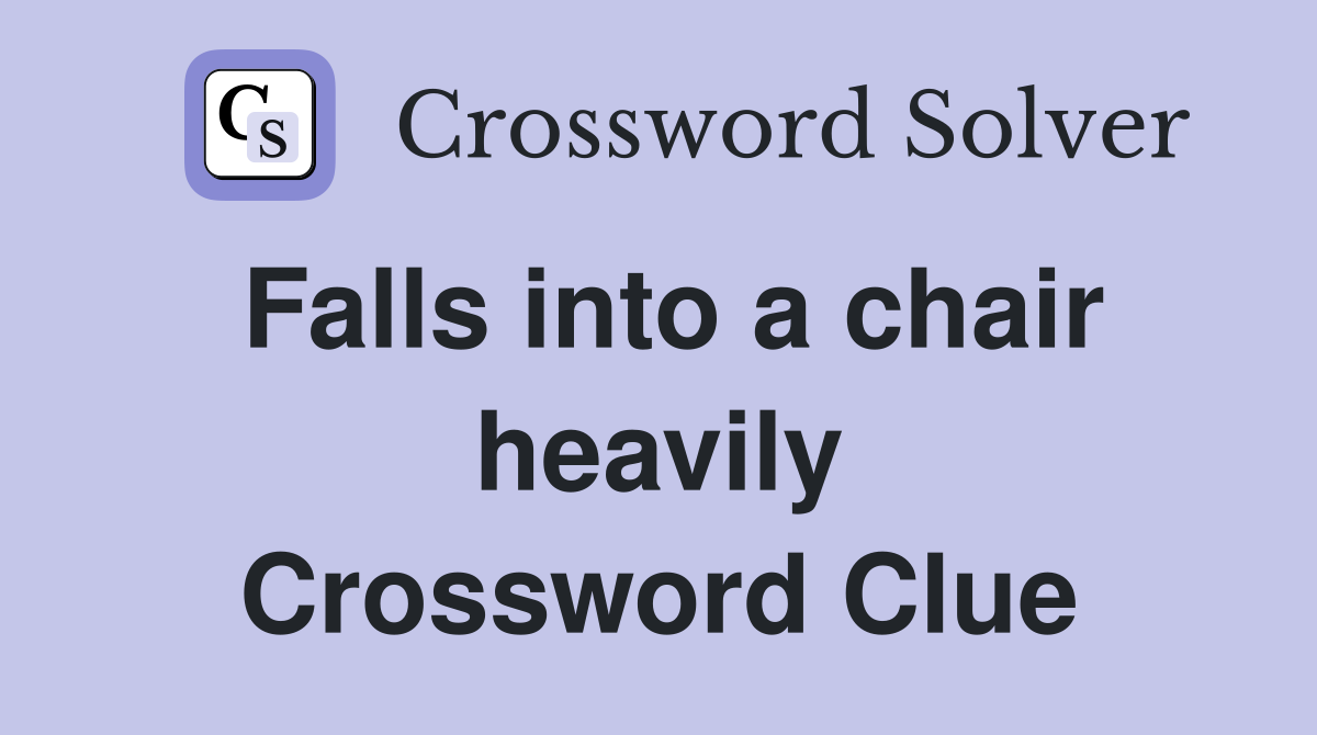 Falls into a chair heavily Crossword Clue