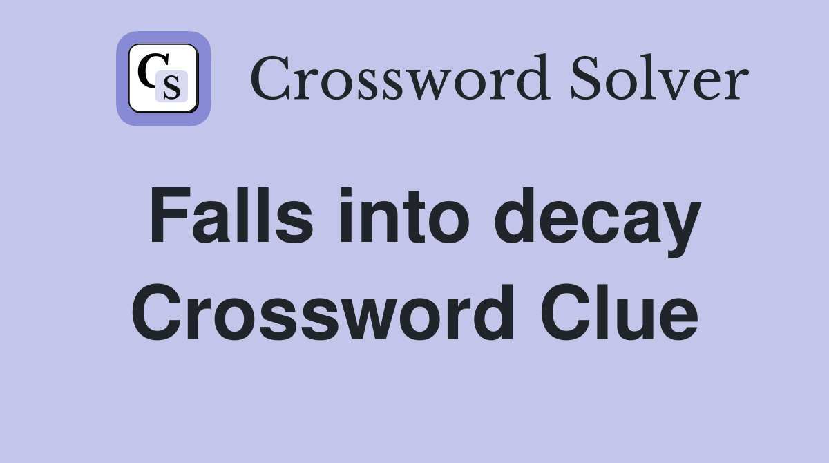 Falls into decay Crossword Clue