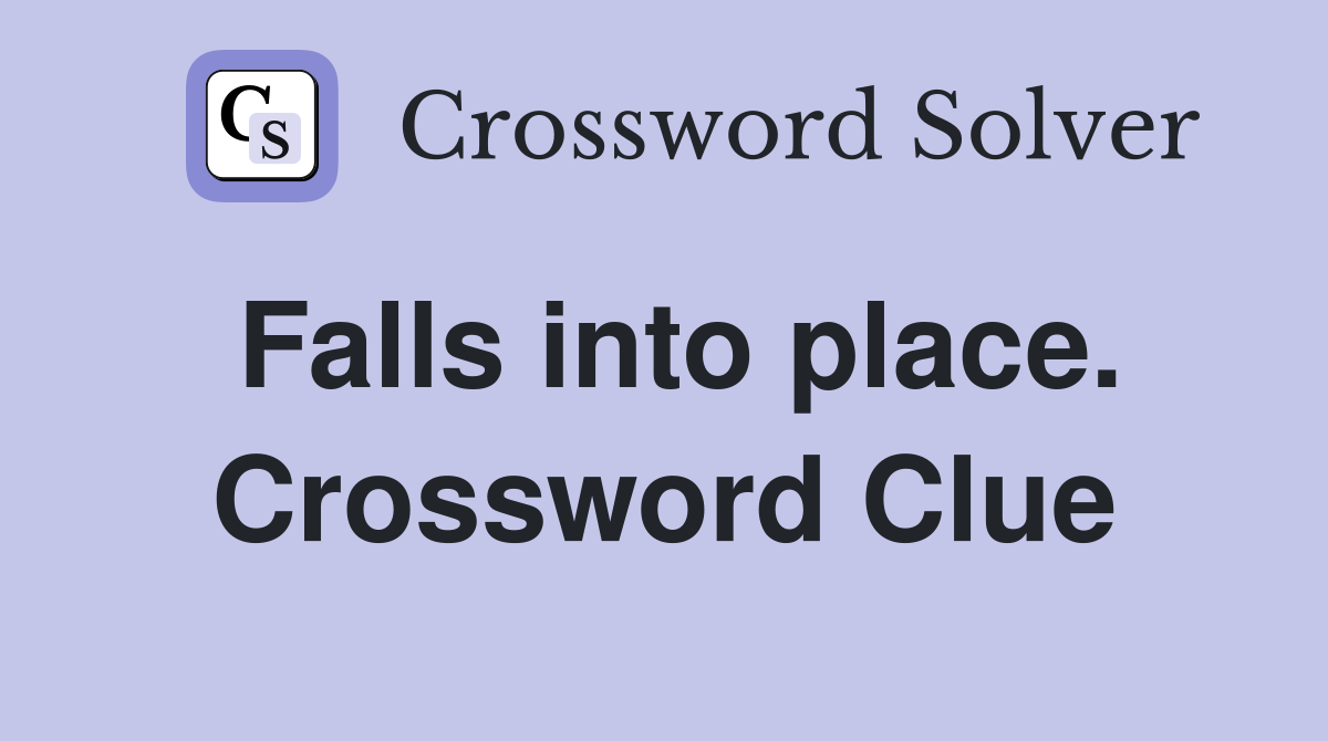 Falls into place. Crossword Clue