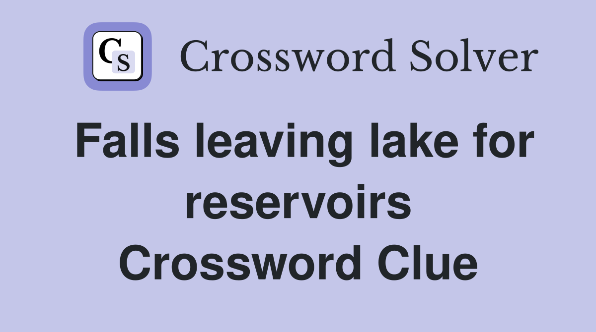 Falls leaving lake for reservoirs Crossword Clue