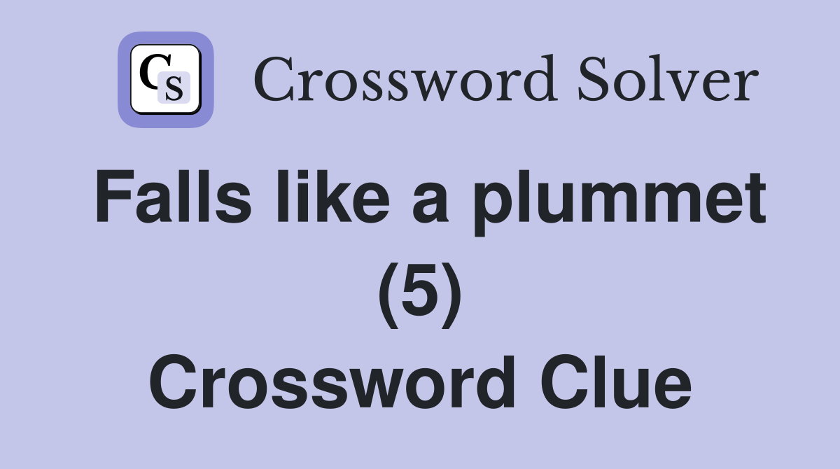 Falls like a plummet (5) Crossword Clue