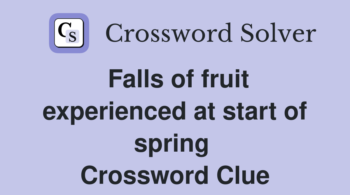 Falls of fruit experienced at start of spring  Crossword Clue