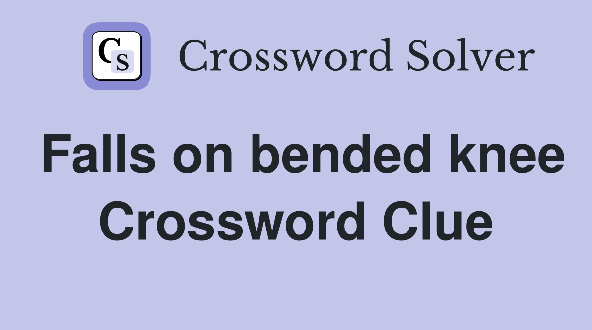 Falls on bended knee Crossword Clue