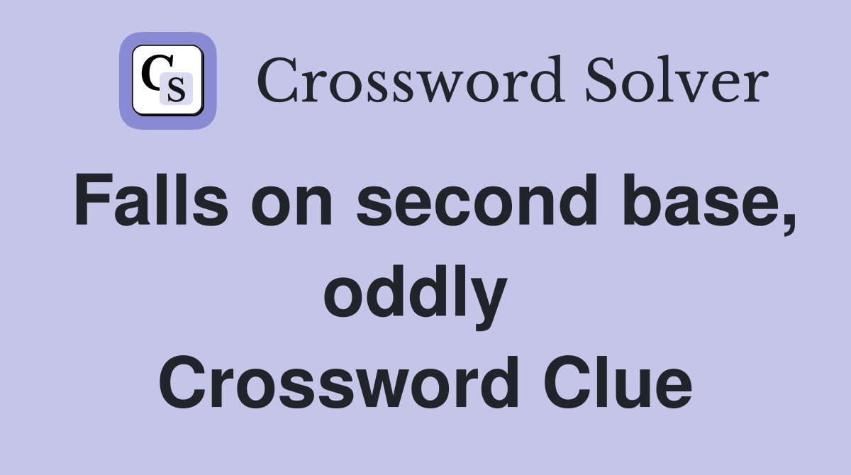 Falls on second base, oddly  Crossword Clue