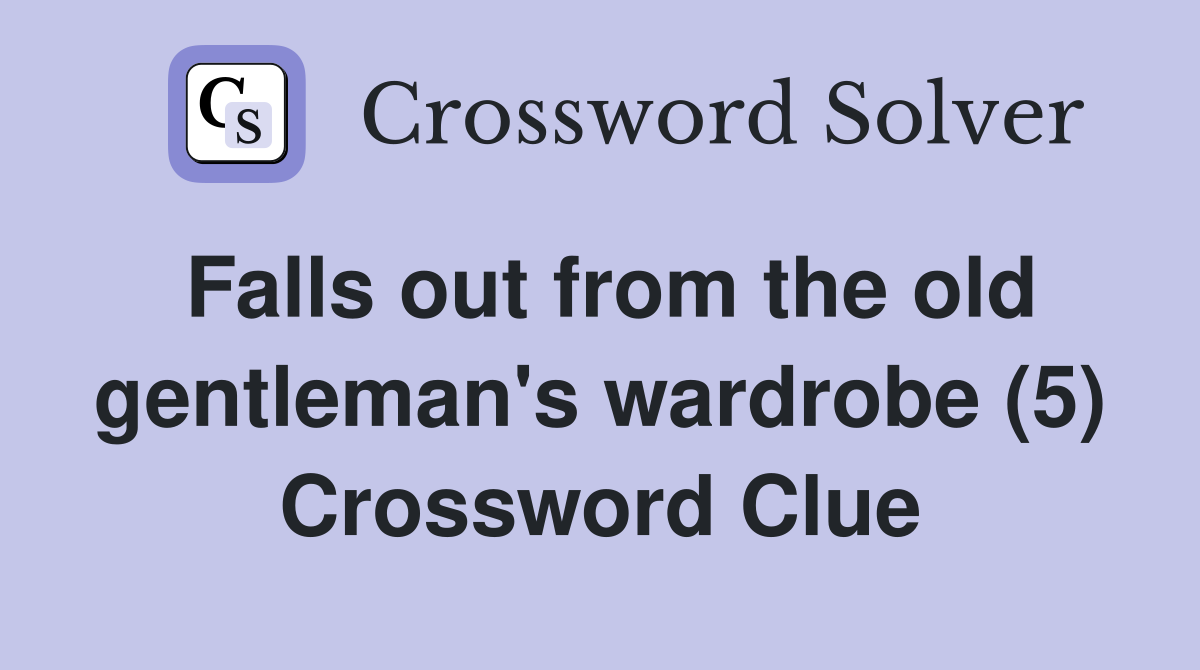 Falls out from the old gentleman's wardrobe (5) Crossword Clue