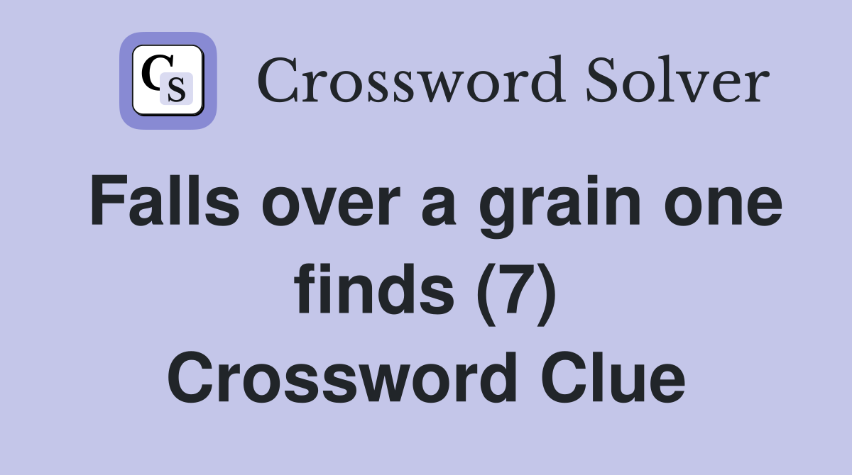 Falls over a grain one finds (7) Crossword Clue