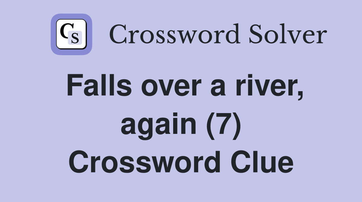 Falls over a river, again (7) Crossword Clue